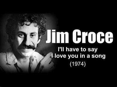 Jim Croce Ill Have to Say I Love You in a Song